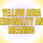 The Ultimate Guide to Understanding Yellow Aura Meaning and Personality Traits Revealed