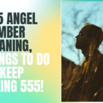 555 Angel Number Meaning, Things to Do on Keep Seeing 555!