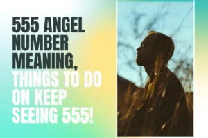 555 Angel Number Meaning, Things to Do on Keep Seeing 555!