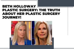 Beth Holloway Plastic Surgery: The Truth About Her Plastic Surgery Journey!