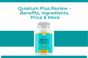 Quietum Plus Review - Benefits, Ingredients, Price & More