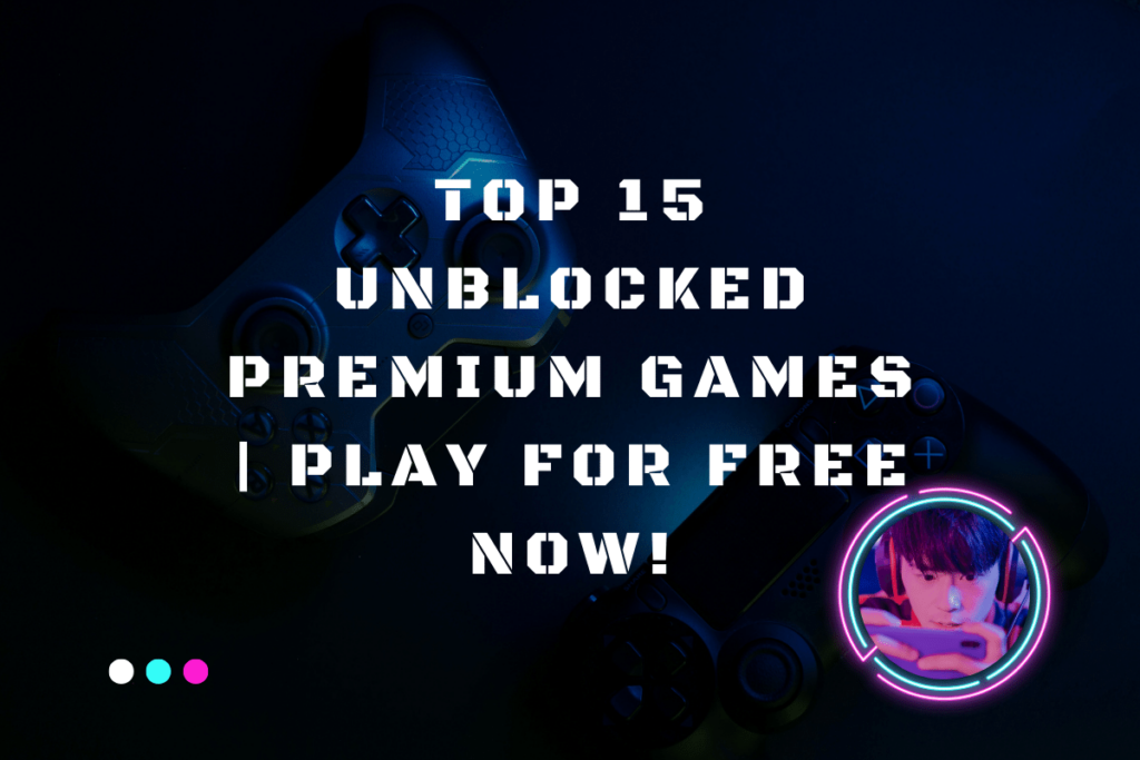 Top 15 Unblocked Premium Games | Play for Free Now!