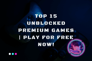 Top 15 Unblocked Premium Games | Play for Free Now!