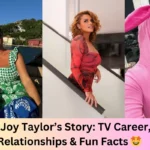 Joy Taylor: Age, Biography, Career, Love Life & Latest Updates