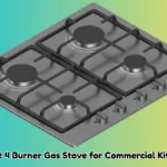 How to Choose the Best 4 Burner Gas Stove for Commercial Kitchens