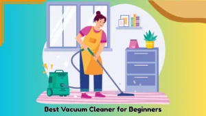 Best Affordable Vacuum Cleaner For First-Time Buyers