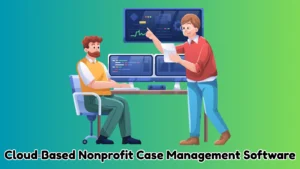 Best Cloud-Based Nonprofit Case Management Software For Small Organizations