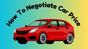 How To Negotiate Car Price Like A Pro