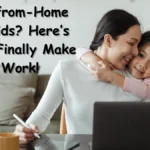 Balancing Work-from-Home and Parenthood: Best Realistic Strategies That Work