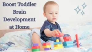 Boost Toddler Brain Development at Home