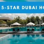 The Best 5-Star Dubai Hotels for A Luxurious Stay