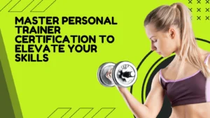 Step By Step Guide To Master Personal Trainer Certification