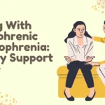 Navigating Daily Life With Hebephrenic Schizophrenia: A Guide for Families