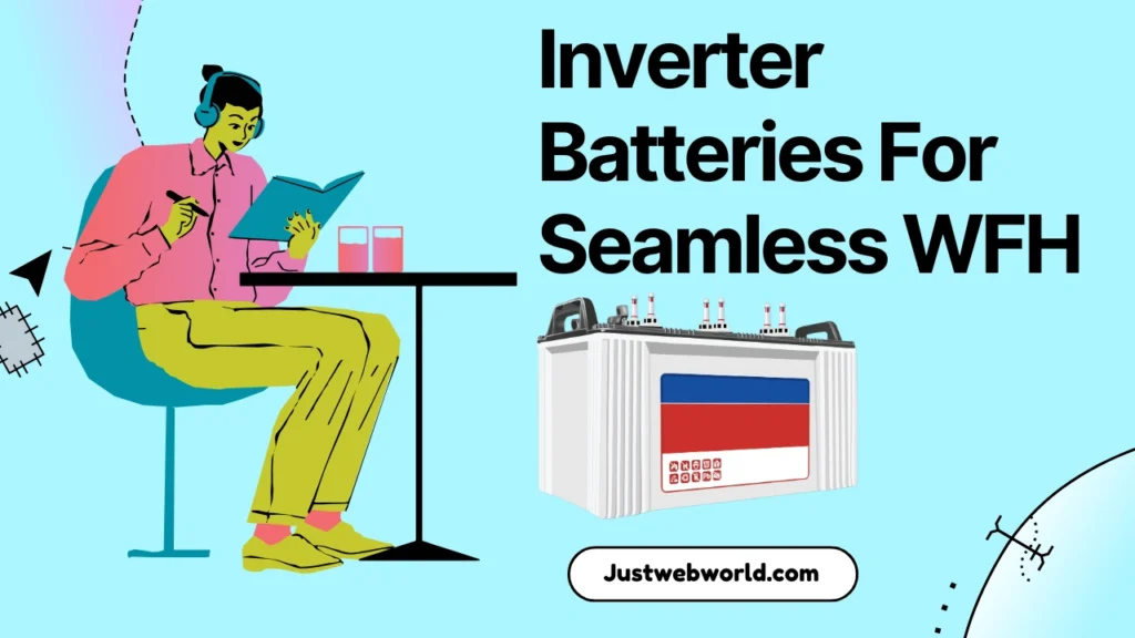 Uninterrupted Work From Home With Inverter Batteries