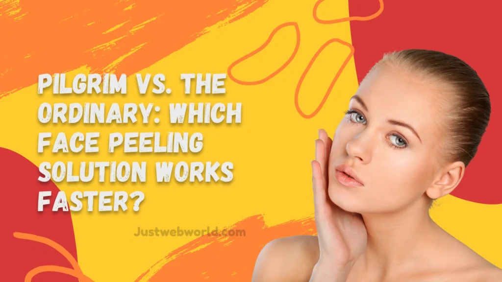 Which face peeling solution works faster Pilgrim or The Ordinary