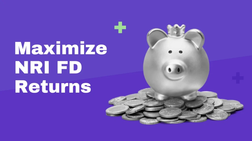 How to maximize returns from NRI fixed deposits in India