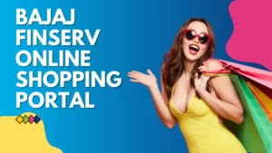 Hidden benefits of the Bajaj Finserv Online Shopping Portal