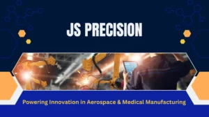 JS Precision: Revolutionizing Aerospace and Medical Manufacturing with Advanced Precision Engineering