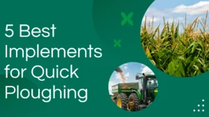 Tools That Make Ploughing Easier For Farmers