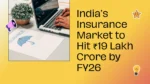 India Insurance Market To Reach 19 Lakh Crore