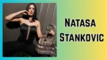 Natasa Stankovic: From Dancer to Star | Biography, Age, Career, Net Worth & Facts