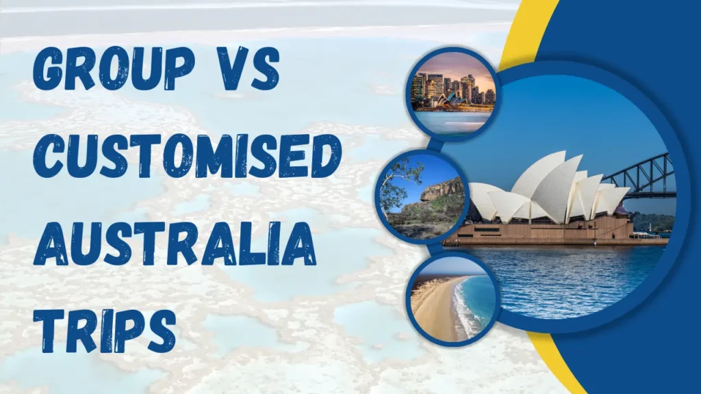 Group Vs Customised Australia Trips Comparison