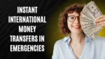 Instant International Money Transfer During Emergency Situations