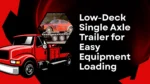 Best low deck single axle trailer for equipment transport