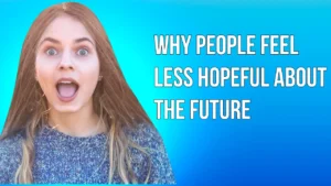 Reasons People Feel Hopeless About The Future