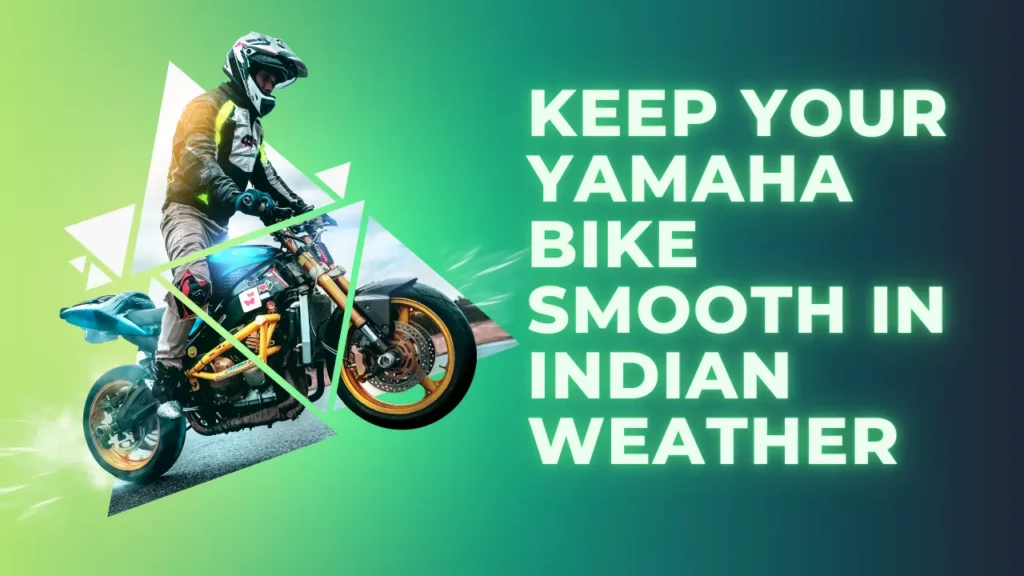 How to keep Yamaha bike running smoothly in Indian weather