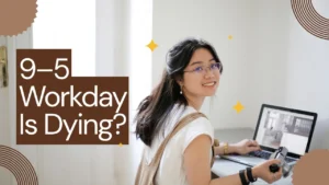 What Is Replacing The 9–5 Workday