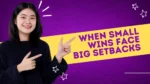 Small wins big setbacks life lessons