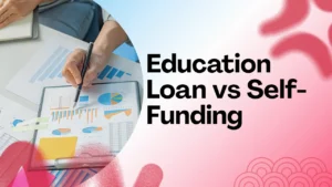Education loan vs self funding long term financial impact