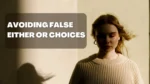 Avoiding False Either Or Choices