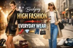 How To Bridge High Fashion With Everyday Wear Style