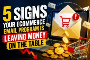 5 Signs Your Ecommerce Email Program Is Leaving Money on the Table