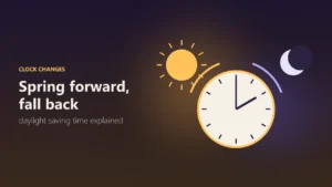 Daylight Saving Time Explained: What It Is, When Clocks Change and Why